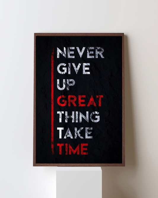 Never Give Up — Great Things Take Time